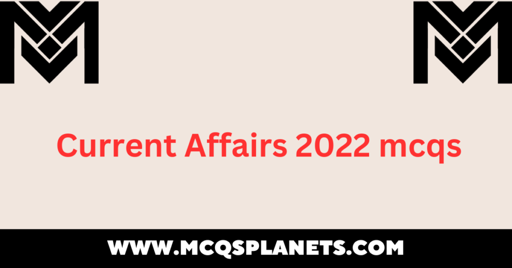 current affairs 2022 mcqs