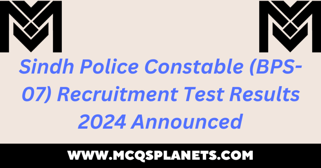 Sindh Police Constable (BPS-07) Recruitment Test Results 2024 Announced