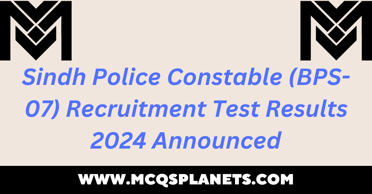 Sindh Police Constable (BPS-07) Recruitment Test Results 2024 Announced