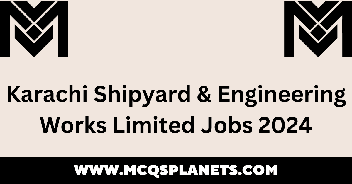 Karachi Shipyard & Engineering Works Limited Jobs 2024