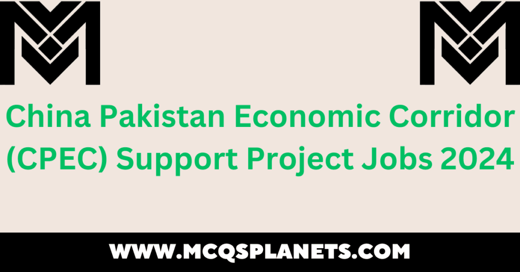 China Pakistan Economic Corridor (CPEC) Support Project Jobs 2024