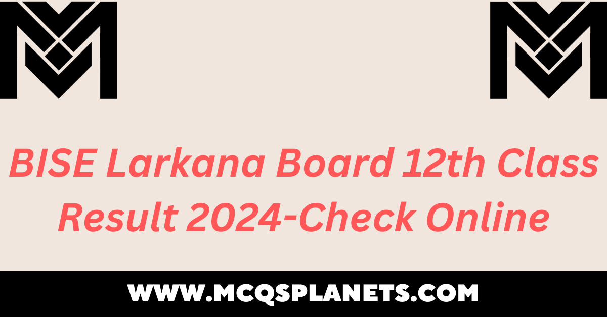 BISE Larkana Board 12th Class Result 2024-Check Online