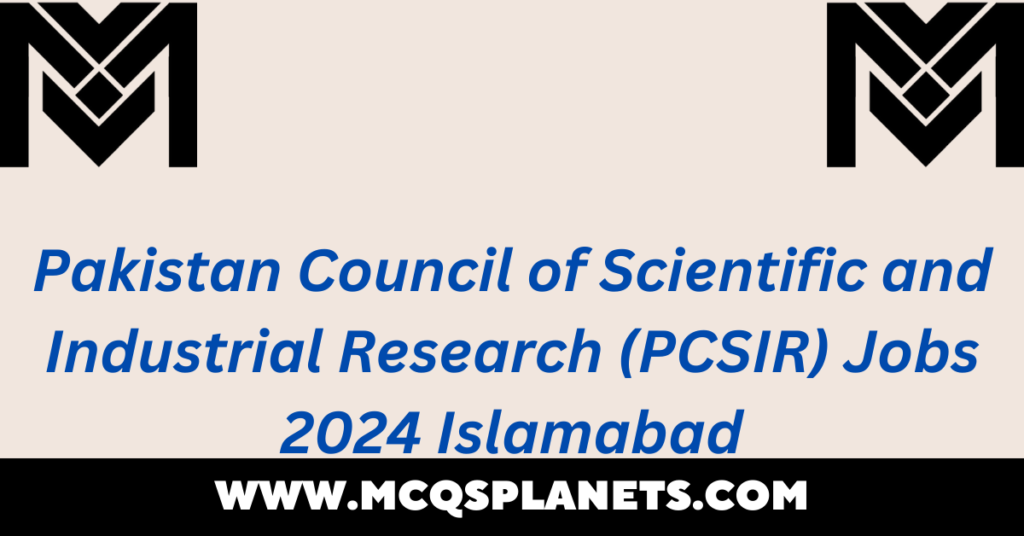 Pakistan Council of Scientific and Industrial Research (PCSIR) Jobs 2024 Islamabad