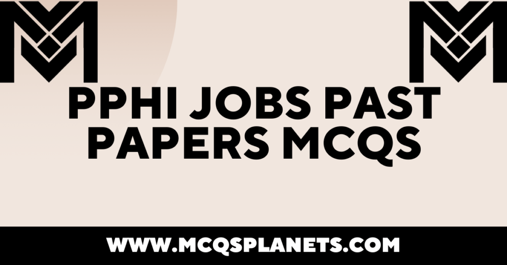 PPHI JOBS PAST PAPERS MCQS