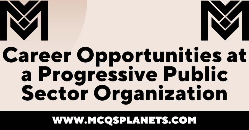 Career Opportunities at a Progressive Public Sector Organization