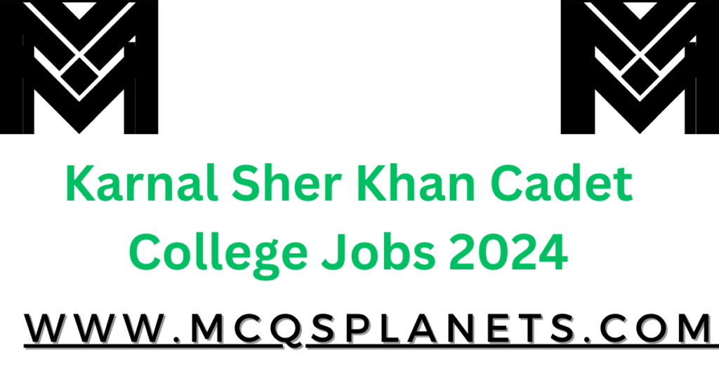 Karnal Sher Khan Cadet College Jobs 2024