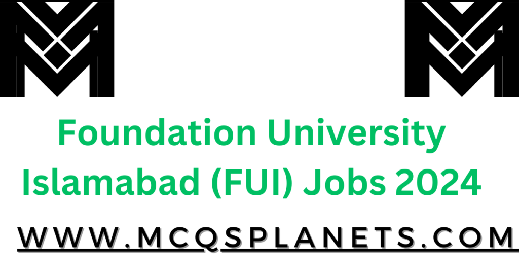 Foundation University Islamabad (FUI) Jobs 2024