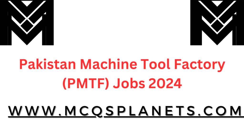 Pakistan Machine Tool Factory (PMTF) Jobs 2024