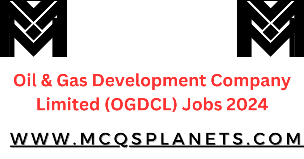 Oil & Gas Development Company Limited (OGDCL) Jobs 2024