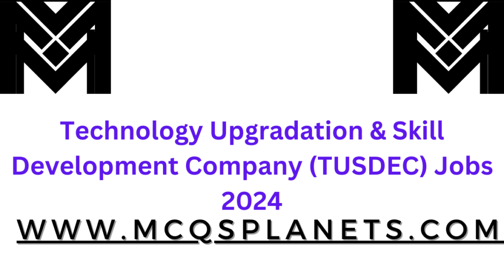 Technology Upgradation & Skill Development Company (TUSDEC) Jobs 2024