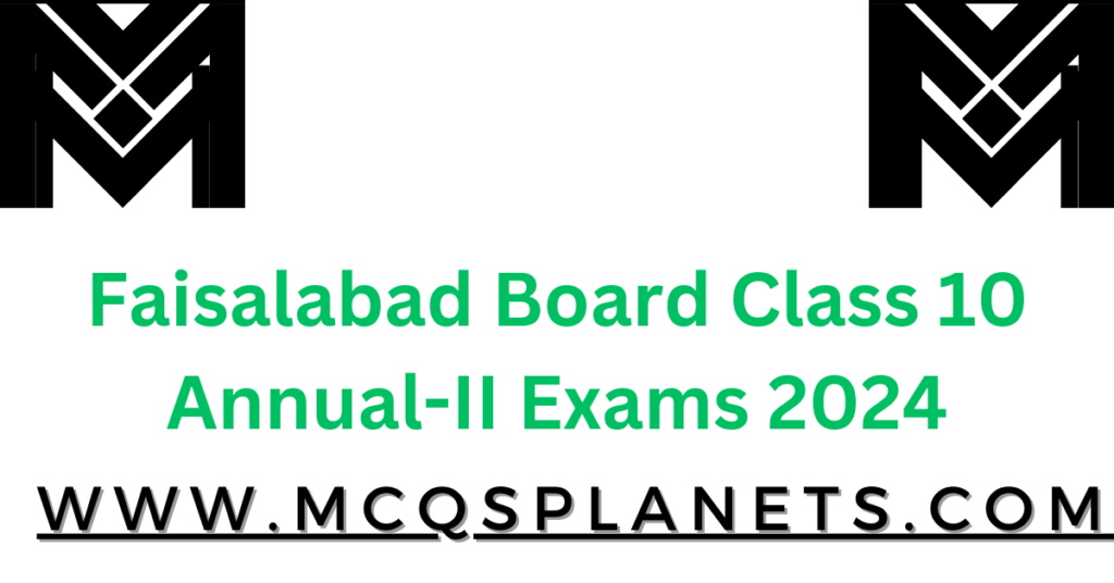 Faisalabad Board Class 10 Annual-II Exams 2024