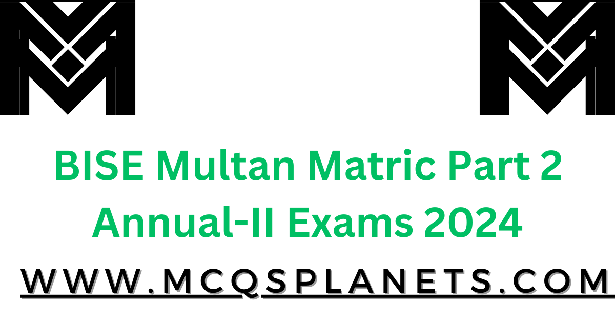 BISE Multan Matric Part 2 Annual-II Exams 2024