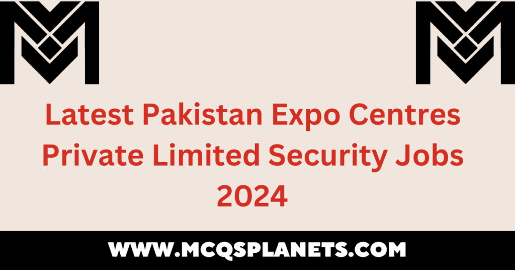 Latest Pakistan Expo Centres Private Limited Security Jobs 2024