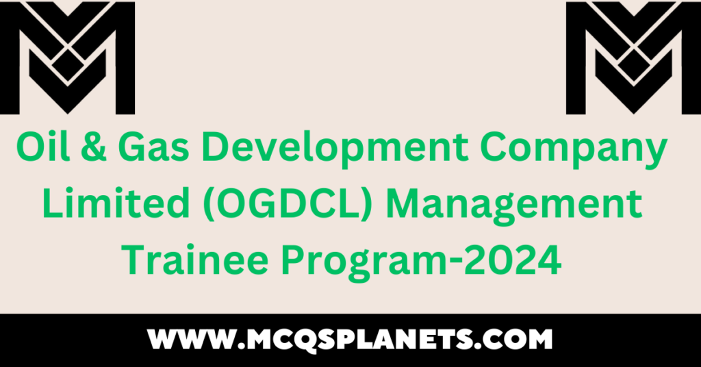 Oil & Gas Development Company Limited (OGDCL) Management Trainee Program-2024