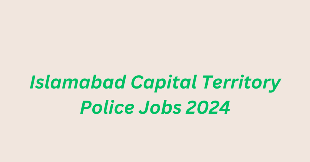 Islamabad Capital Territory Police Jobs 2024