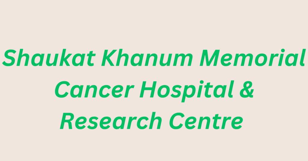 Shaukat Khanum Memorial Cancer Hospital & Research Centre