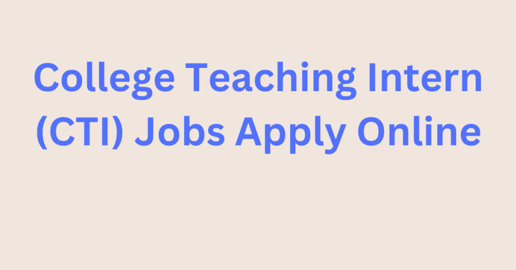 College Teaching Intern (CTI) Jobs Apply Online