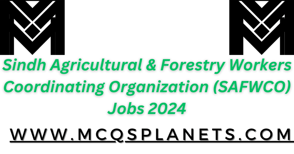 Sindh Agricultural & Forestry Workers Coordinating Organization (SAFWCO) Jobs 2024