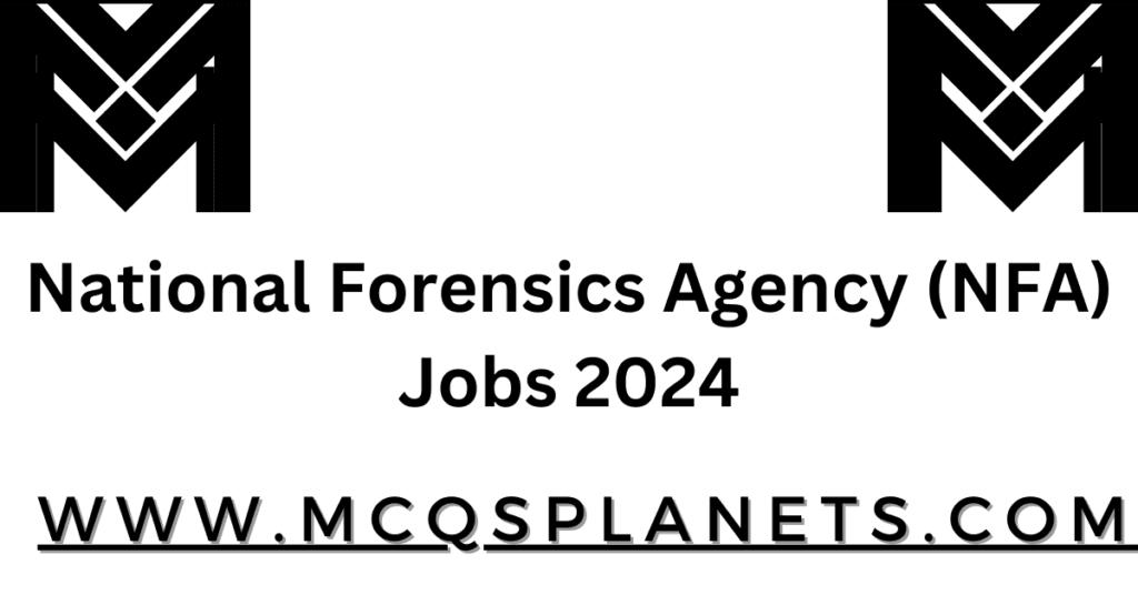 National Forensics Agency (NFA) Jobs 2024