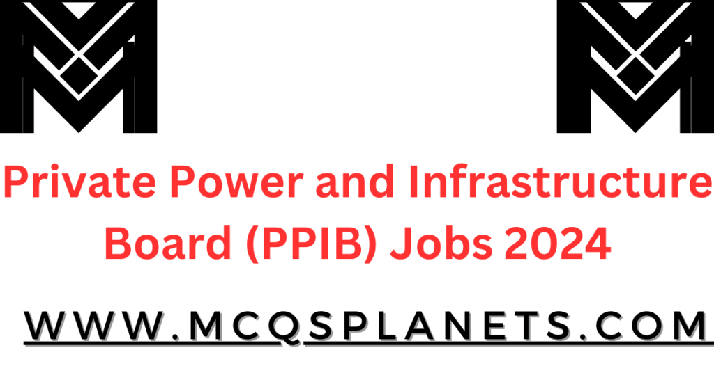 Private Power and Infrastructure Board (PPIB) Jobs 2024