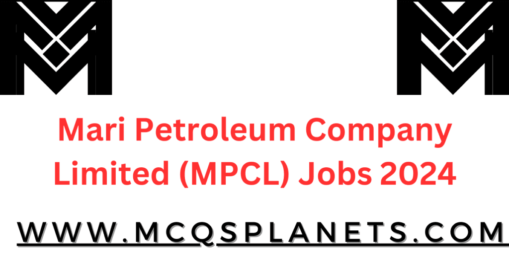 Mari Petroleum Company Limited (MPCL) Jobs 2024