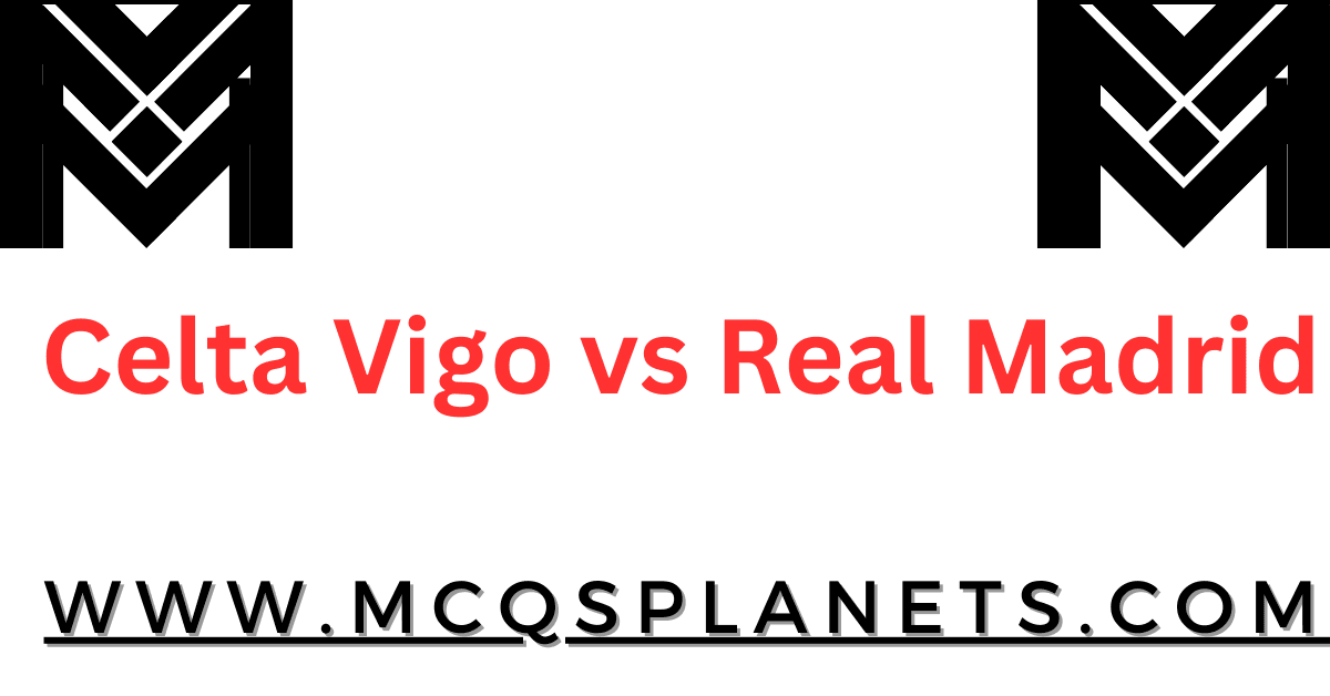 celta vigo vs Real Madrid