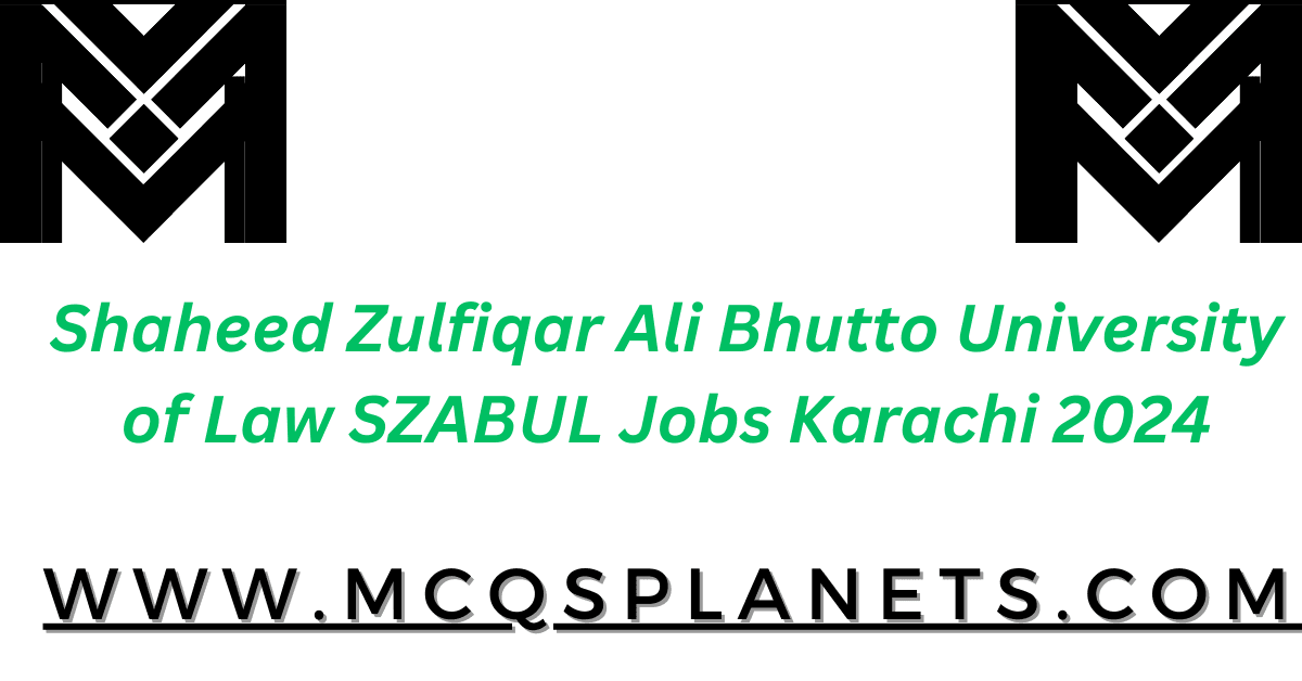 Shaheed Zulfiqar Ali Bhutto University of Law Jobs Karachi 2024