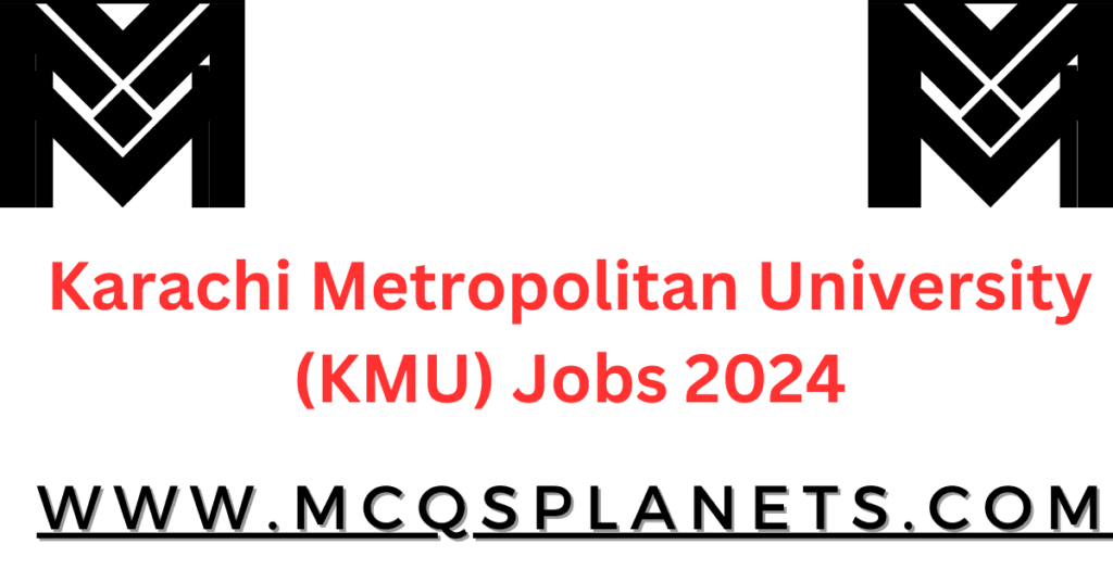 Karachi Metropolitan University (KMU) Jobs 2024