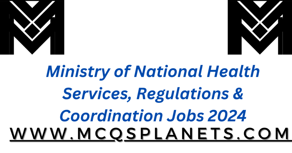 Ministry of National Health Services, Regulations & Coordination Jobs 2024