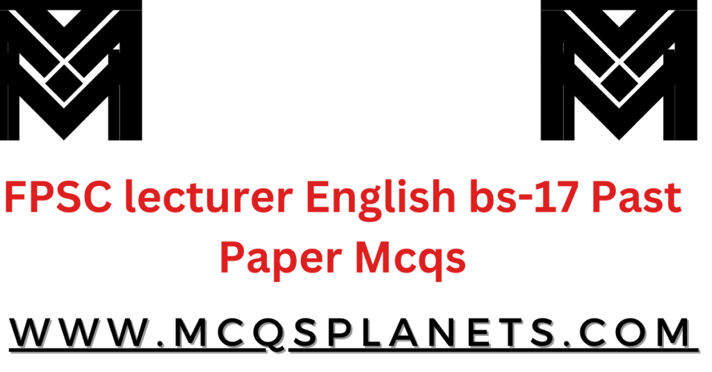 FPSC lecturer English bs-17 Past Paper Mcqs