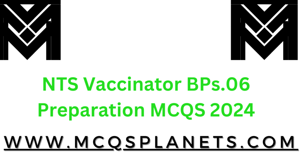 NTS Vaccinator BPs.06 Preparation.MCQS 2024