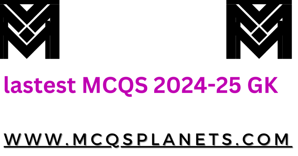 lastest MCQS 2024-25 GK