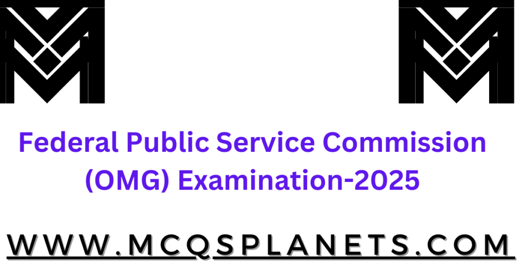 Federal Public Service Commission (OMG) Examination-2025