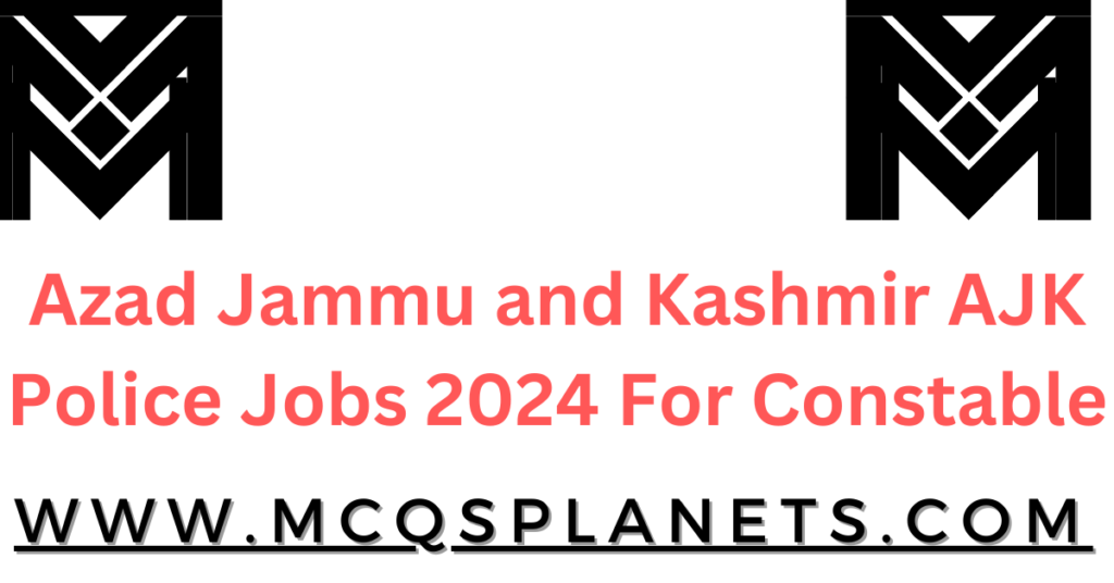 Azad Jammu and Kashmir AJK Police Jobs 2024 For Constable