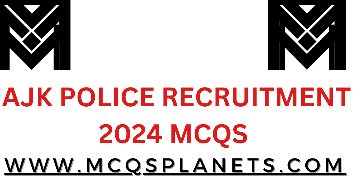 AJK POLICE RECRUITMENT 2024 MCQS