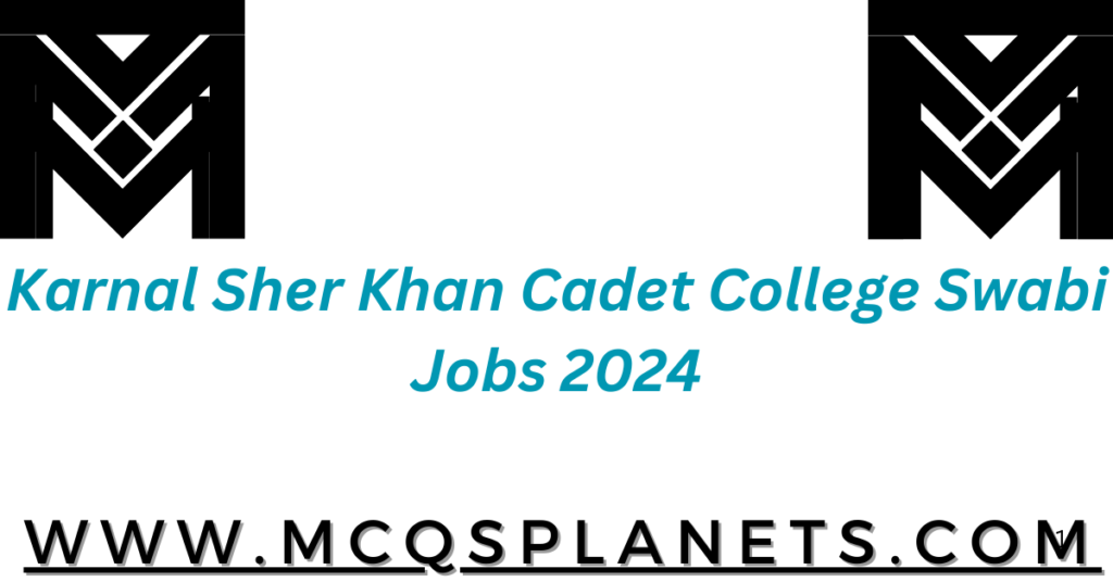 Karnal Sher Khan Cadet College Swabi Jobs 2024
