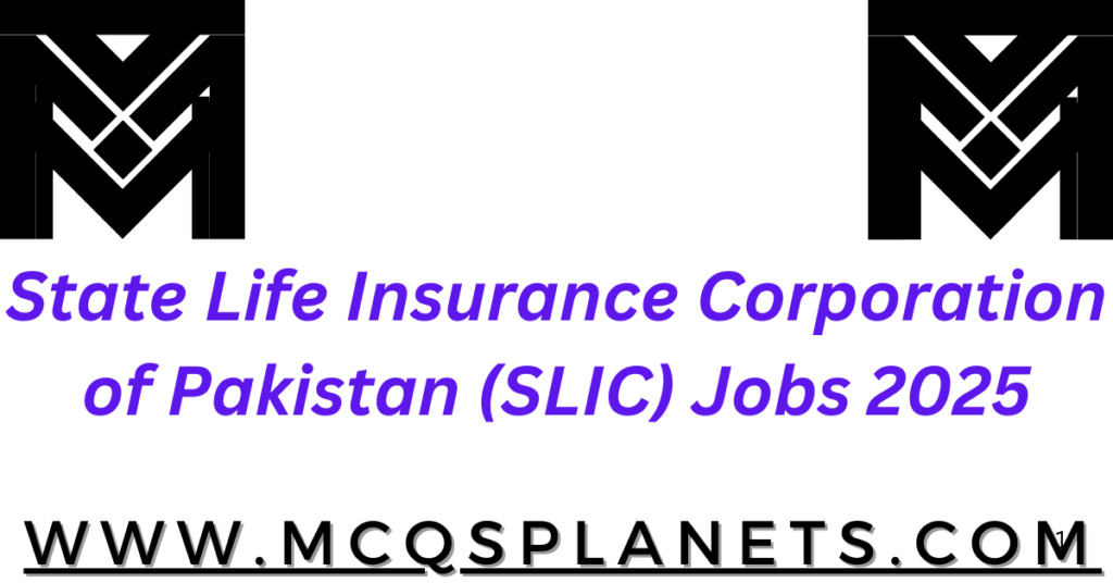 State Life Insurance Corporation of Pakistan (SLIC) Jobs 2025