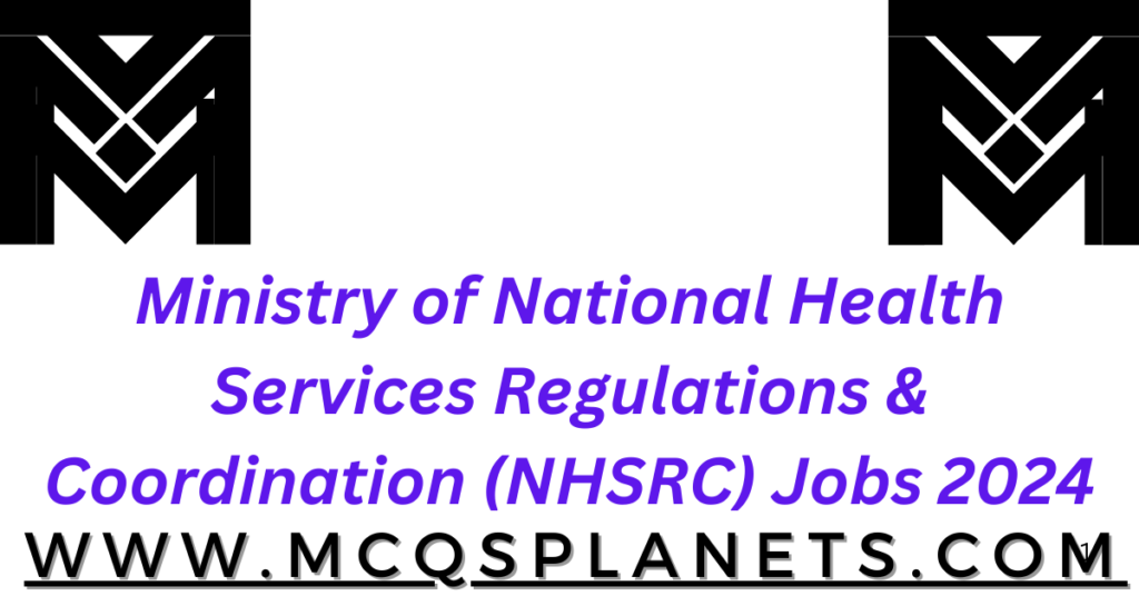 Ministry of National Health Services Regulations & Coordination (NHSRC) Jobs 2024