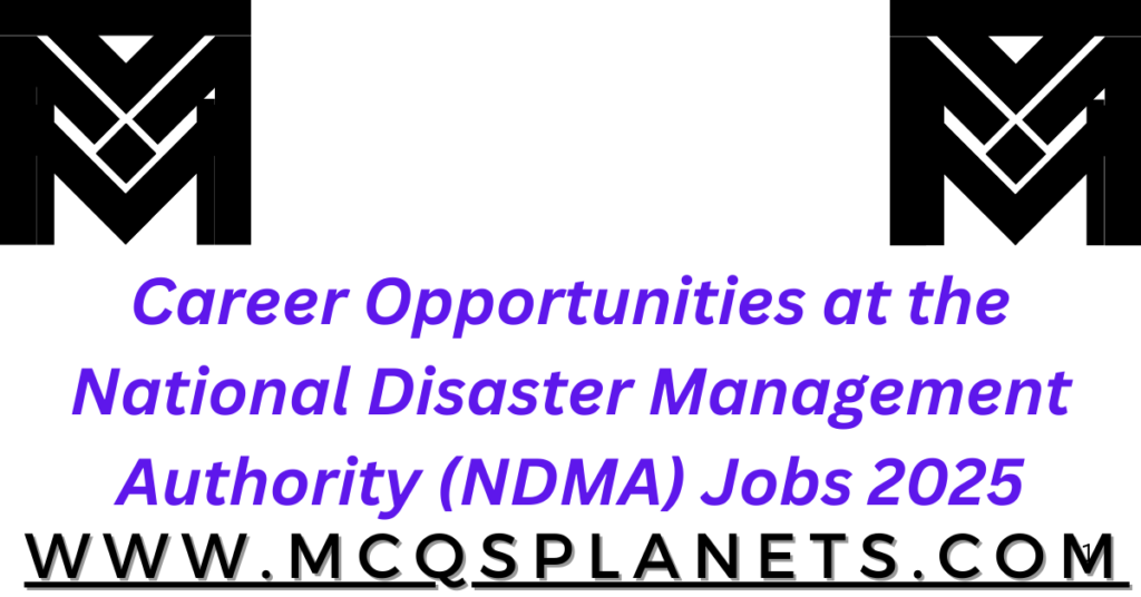 Career Opportunities at the National Disaster Management Authority (NDMA) Jobs 2025