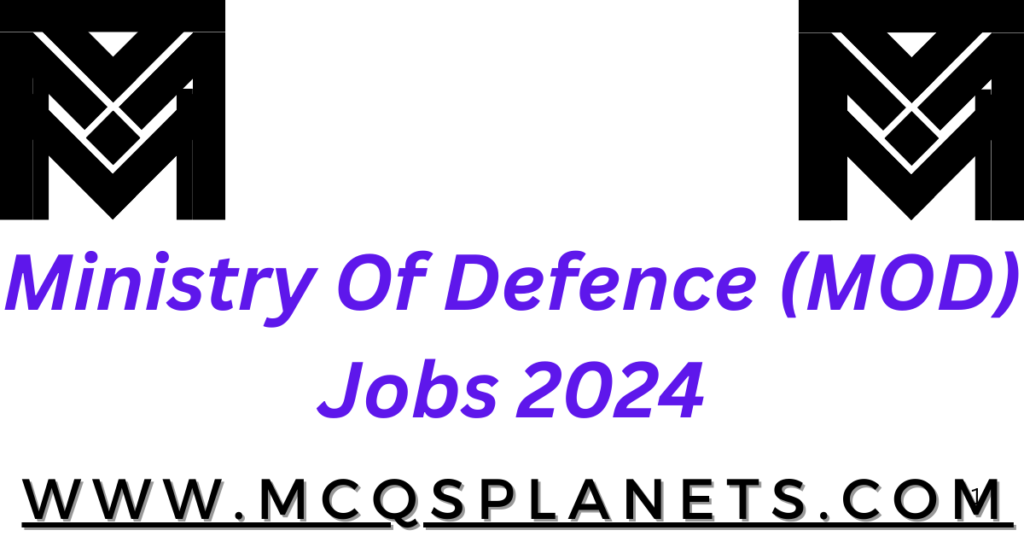 Ministry Of Defence (MOD) Jobs 2024