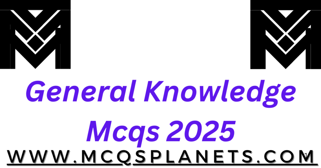 General Knowledge Mcqs 2025