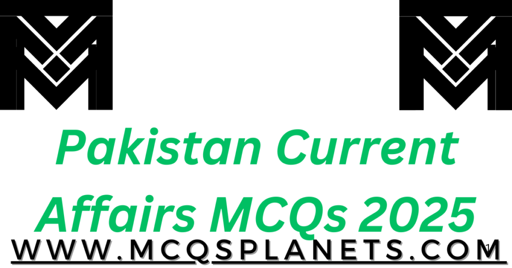 Pakistan Current Affairs MCQs 2025