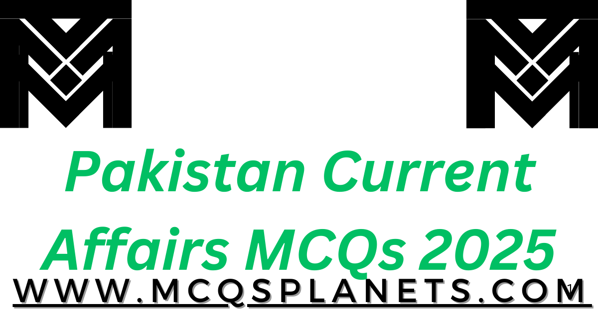 Pakistan Current Affairs MCQs 2025