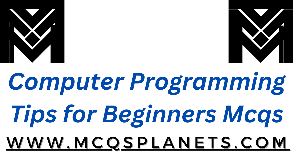 Computer Programming Tips for Beginners Mcqs 2024