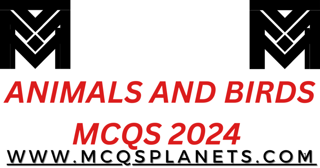 ANIMALS AND BIRDS MCQS 2024
