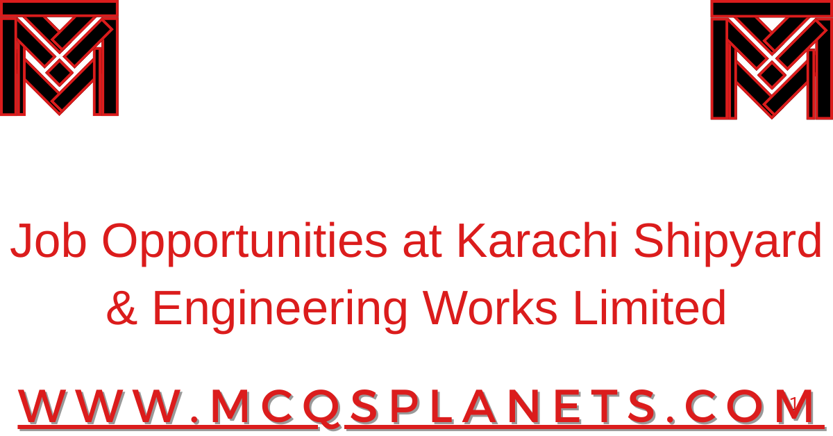 Job Opportunities at Karachi Shipyard & Engineering Works Limited