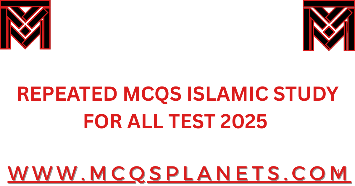 REPEATED MCQS ISLAMIC STUDY FOR  ALL TEST 2025
