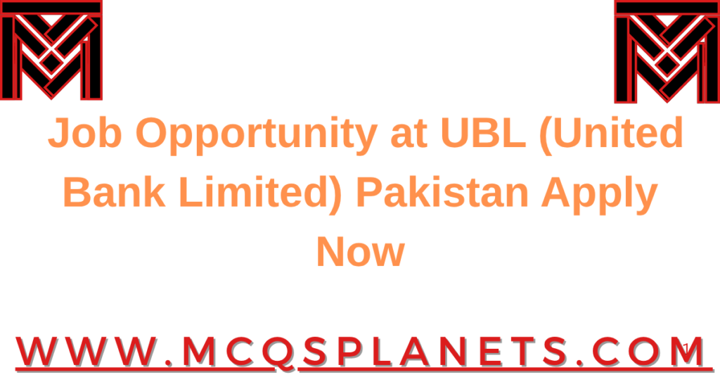 Job Opportunity at UBL (United Bank Limited) Pakistan Apply Now