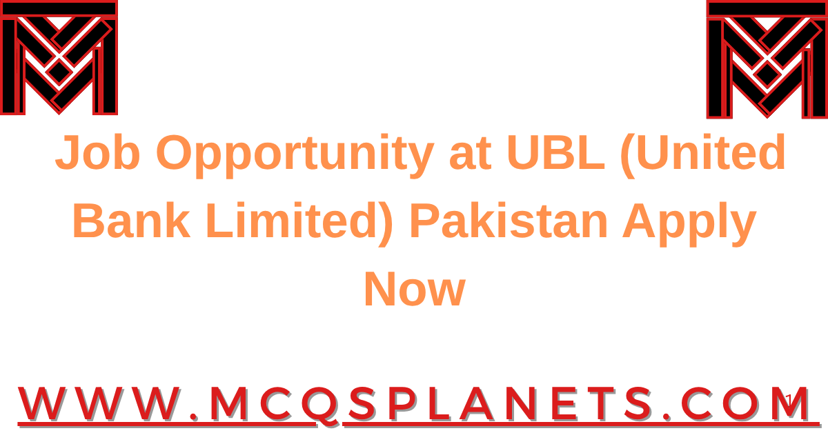 Job Opportunity at UBL (United Bank Limited) Pakistan Apply Now