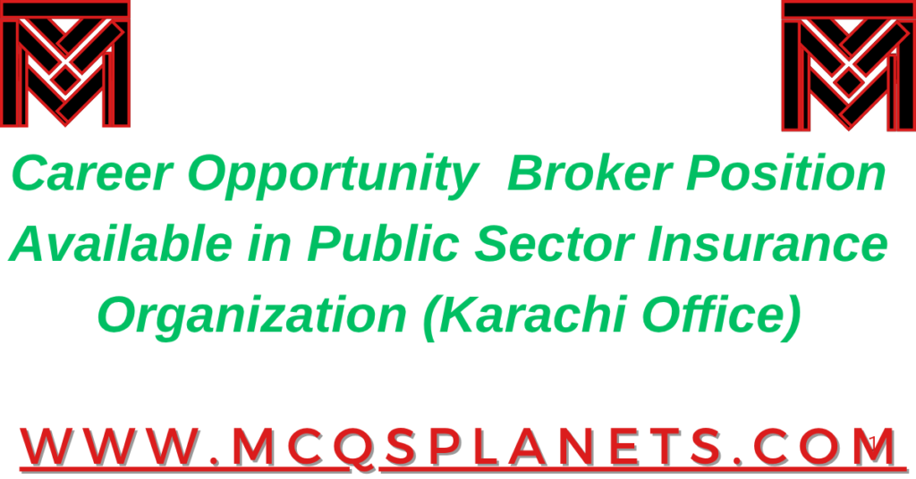 Career Opportunity – Broker Position Available in Public Sector Insurance Organization (Karachi Office)